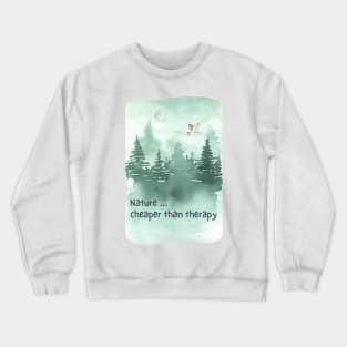 Nature...Cheaper Than Therapy Crewneck Sweatshirt